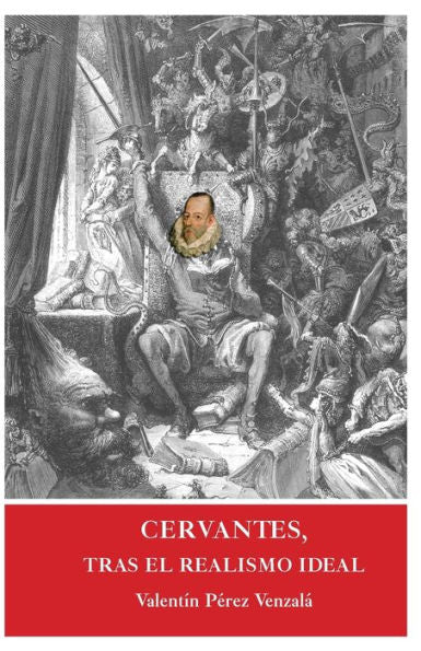 Cervantes, Tras El Realismo Ideal: Un Recorrido Por La Vida Y Obra Del Autor De El Quijote (Spanish Edition)