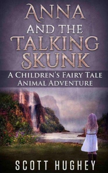 Anna And The Talking Skunk: A Children's Fairy Tale Animal Adventure