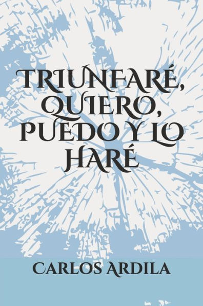 Triunfare, Quiero, Puedo Y Lo Hare (Spanish Edition)