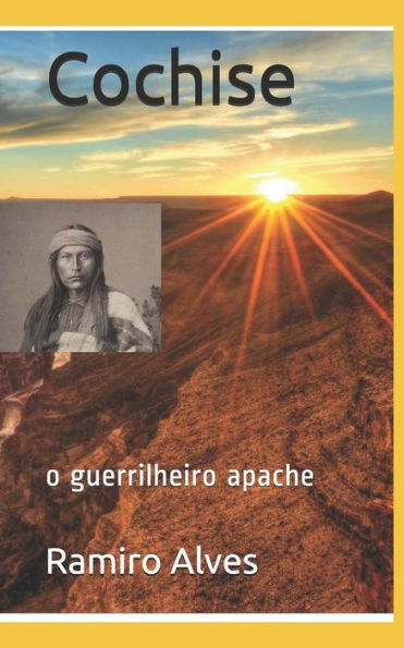 Cochise: O Guerrilheiro Apache (Portuguese Edition)