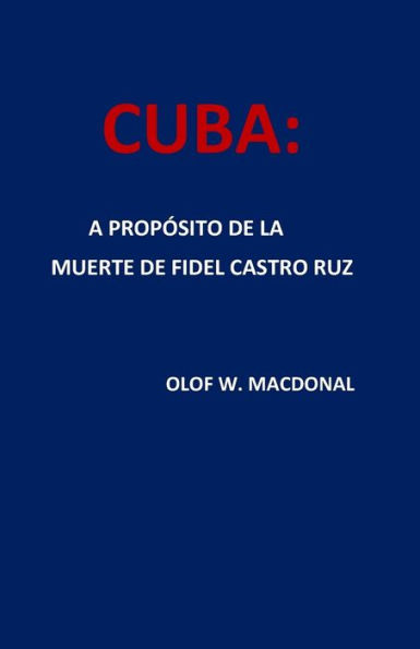 Cuba: A Proposito De La Muerte De Fidel Castro Ruz (Spanish Edition)