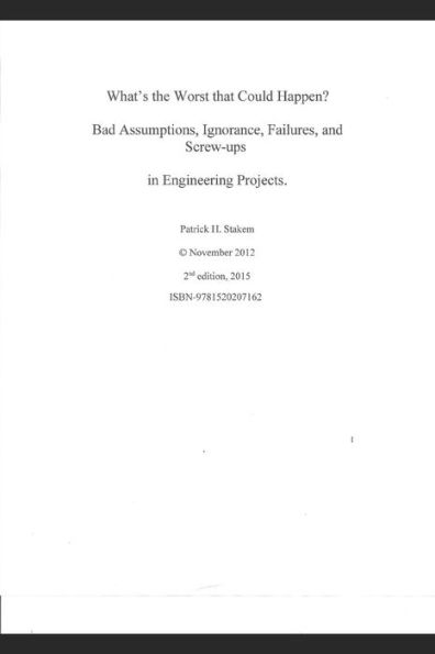 What's The Worst That Could Happen?: Bad Assumptions, Ignorance, Failures, And Screw-Ups In Engineering Projects