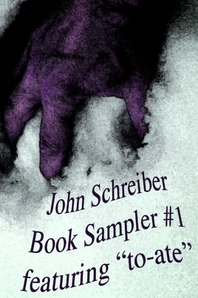 John Schreiber Book Sampler #1: Featuring "To-Ate"