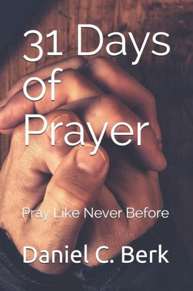 31 Days Of Prayer: Pray Like Never Before