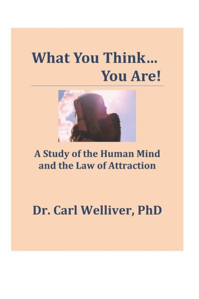 What You Think...You Are!: A Study Of The Human Mind And The Law Of Attraction