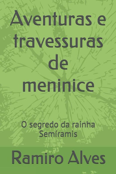 Aventuras E Travessuras De Meninice: O Segredo Da Rainha Sem?ramis (Portuguese Edition)