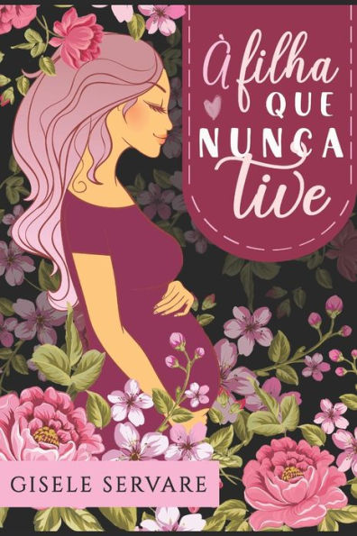 ? Filha Que Nunca Tive: Uma Quase Palavra E Um Outro Olhar (Portuguese Edition)