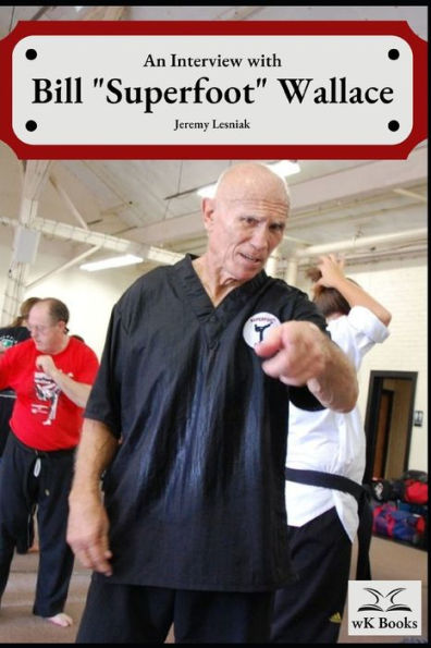 Interview With Bill "Superfoot" Wallace: The Legend In His Own Words