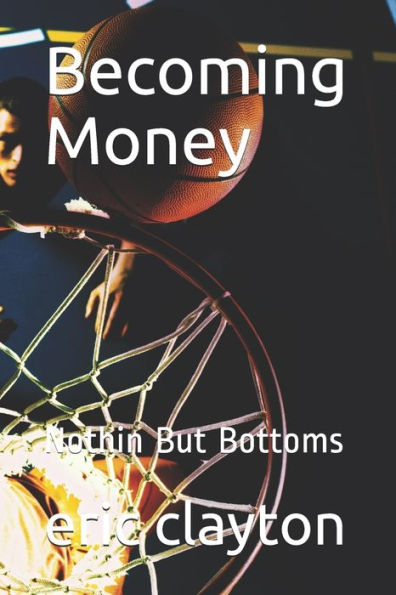 Becoming Money: Nothin But Bottoms