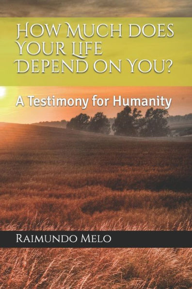 How Much Does Your Life Depend On You?: A Testimony For Humanity (Words Of The Creator)