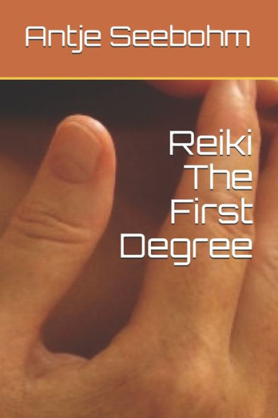 Reiki The First Degree (The Reiki Degrees 1 - 3)