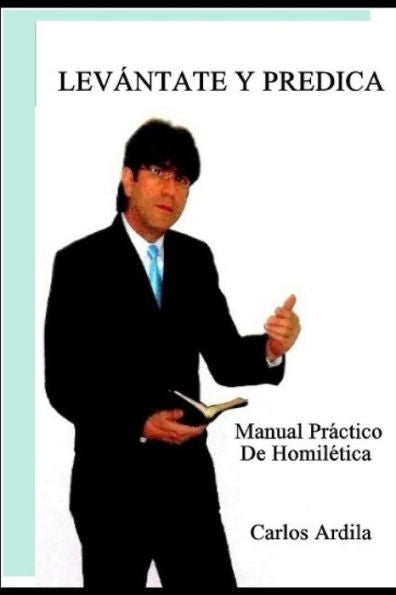 LevAntate Y Predica: Un Manual PrActico De Homiletica Para Principiantes (Spanish Edition)
