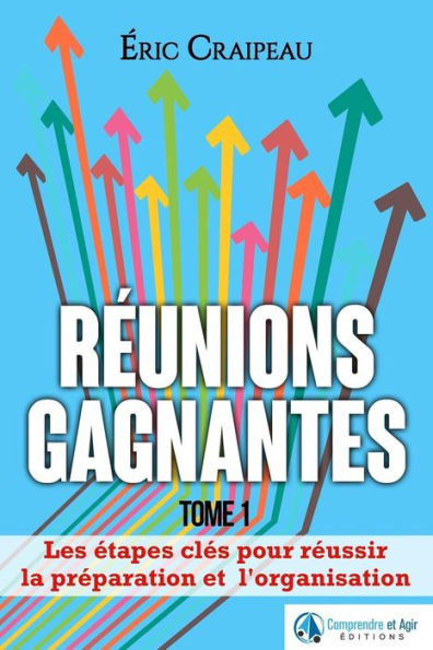 R?unions Gagnantes: Les ?tapes Cl?s Pour R?ussir La Pr?paration Et L?Organisation (French Edition)