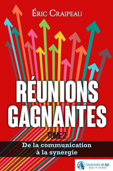 R?unions Gagnantes: De La Communication ? La Synergie (French Edition)