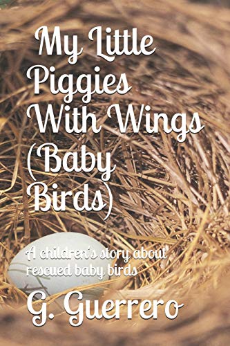 Children's Book: My Little Piggies With Wings (Baby Birds): A Children's Story About Rescued Baby Birds