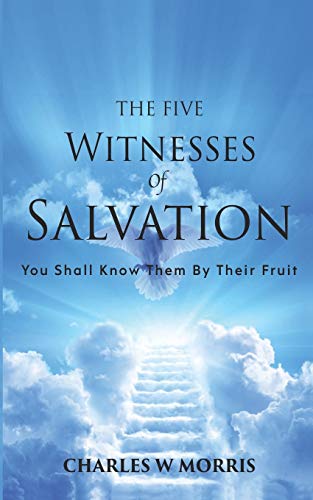 The Five Witnesses Of Salvation: You Shall Know Them By Their Fruit