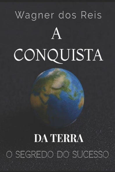 A Conquista Da Terra: O Segredo Do Sucesso De Josu? (Portuguese Edition)