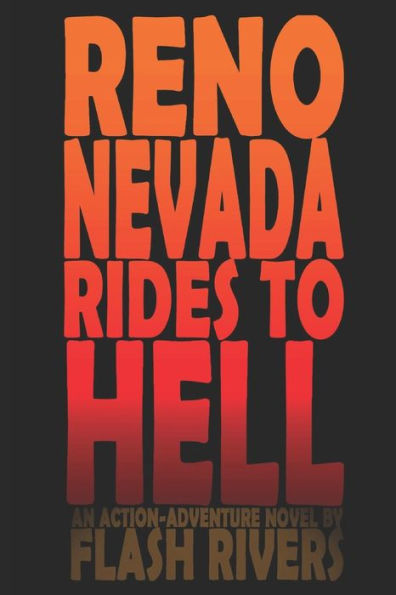 Reno Nevada Rides To Hell: An Action-Adventure Novel By Flash Rivers