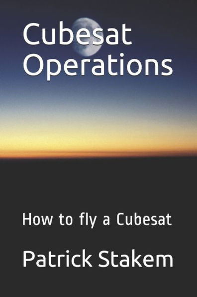 Cubesat Operations: How To Fly A Cubesat (Cubesats)