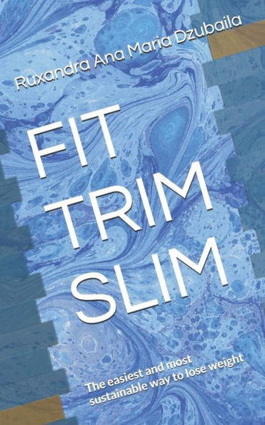 Fit Trim Slim: The Easiest And Most Sustainable Way To Lose Weight