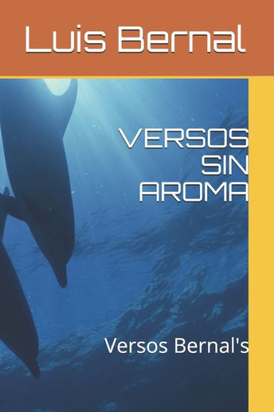 Versos Sin Aroma: Versos Bernal's (Spanish Edition)