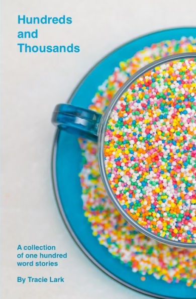 Hundreds And Thousands: A Collection Of One Hundred Word Stories