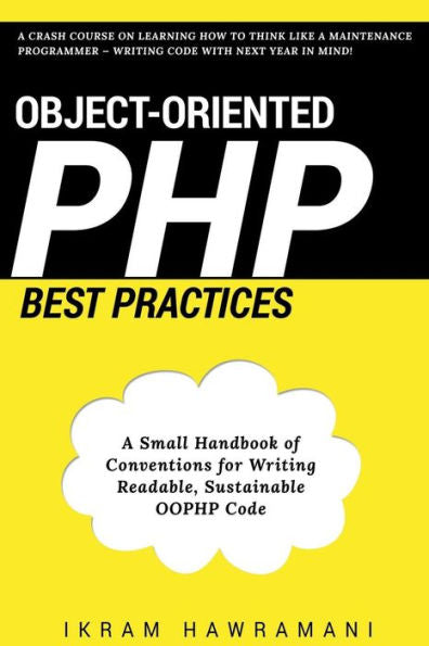 Object-Oriented Php Best Practices: A Small Handbook Of Conventions For Writing Readable, Sustainable Oophp Code