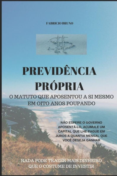 Previd?ncia Pr?pria: O Matuto Que Aposentou A Si Mesmo Em Oito Anos Poupando (1) (Portuguese Edition)