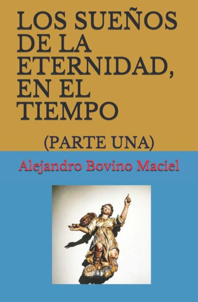 Los Suenos De La Eternidad, En El Tiempo.: (Parte Una) (Spanish Edition)