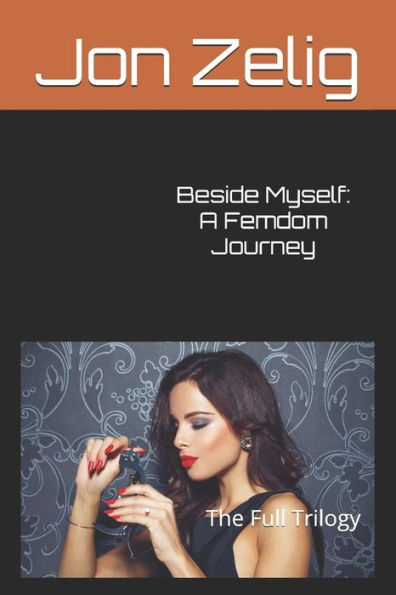Beside Myself: A Femdom Journey: The Full Trilogy