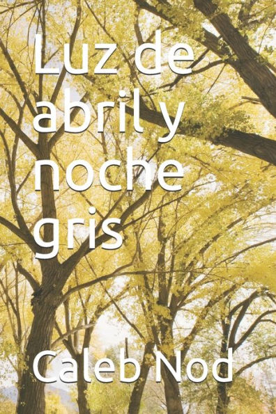 Luz De Abril Y Noche Gris (Spanish Edition)