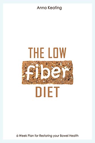 The Low Fiber Diet: 6-Week Plan For Restoring Your Bowel Health
