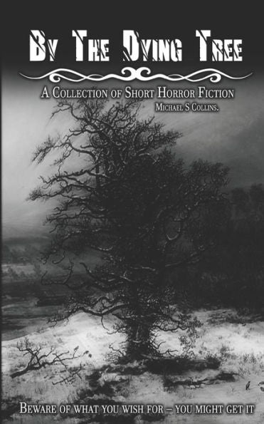 By The Dying Tree: A Collection Of Horror Shorts