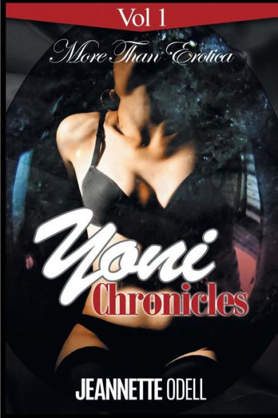 Yoni Chronicles: Vol 1 More Than Erotica (Volume)