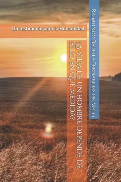 La Vida De Un Hombre Depende De Ello En Que Medida?: Un Testimonio Para La Humanidad (Palabras Del Creador) (Spanish Edition)