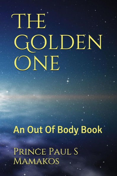 The Golden One: An Out Of Body Book (Oneness)