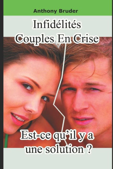 Infidelites, Couples En Crise, Est-Ce Qu'Il Y A Une Solution ? (French Edition)
