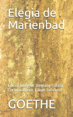 Elegia De Marienbad: Edicio BilingUe Alemany-CatalA Corinna Weiss I Joan Gelabert (Catalan Edition)