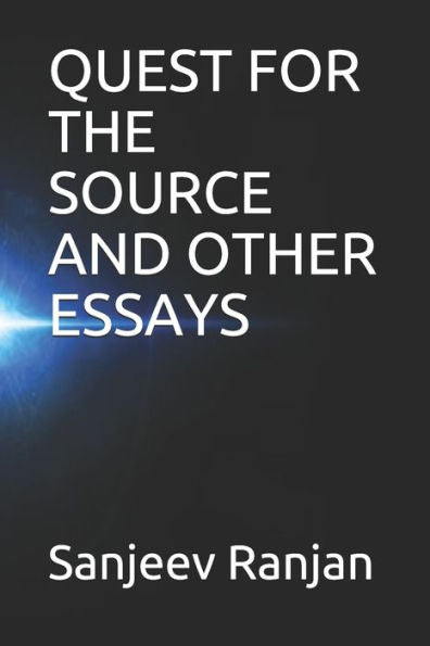 Quest For The Source And Other Essays