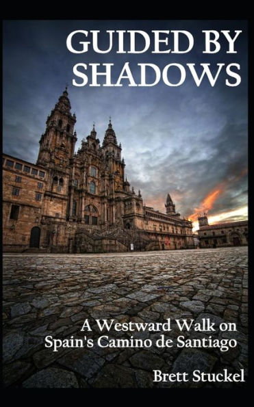 Guided By Shadows: A Westward Walk On Spain's Camino De Santiago