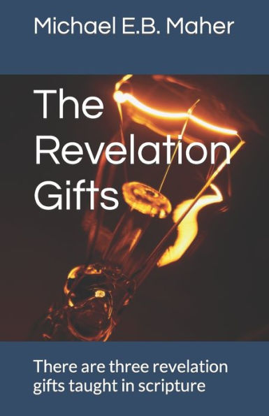 The Revelation Gifts: There Are Three Revelation Gifts Taught In Scripture (Gifts Of The Church)