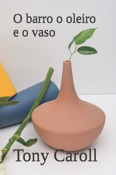O Barro O Oleiro E O Vaso: Peca De Teatro Evangélica (Portuguese Edition)