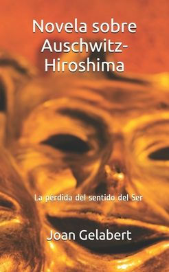 Novela Sobre Auschwitz-Hiroshima: La Perdida Del Sentido Del Ser (Spanish Edition)