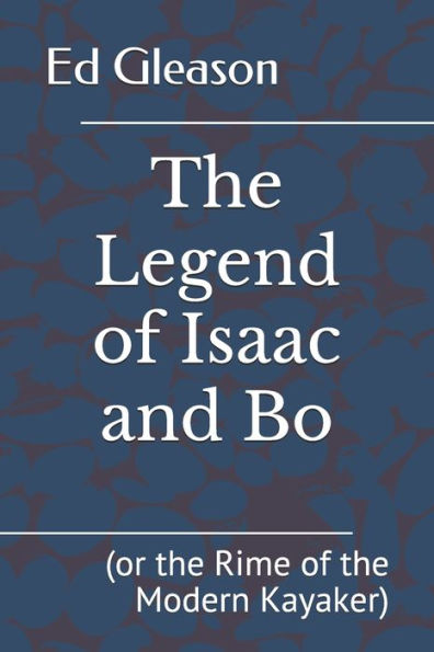 The Legend Of Isaac And Bo: (Or The Rime Of The Modern Kayaker)