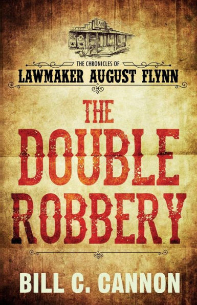 The Double Robbery (The Chronicles Of Lawmaker August Flynn)