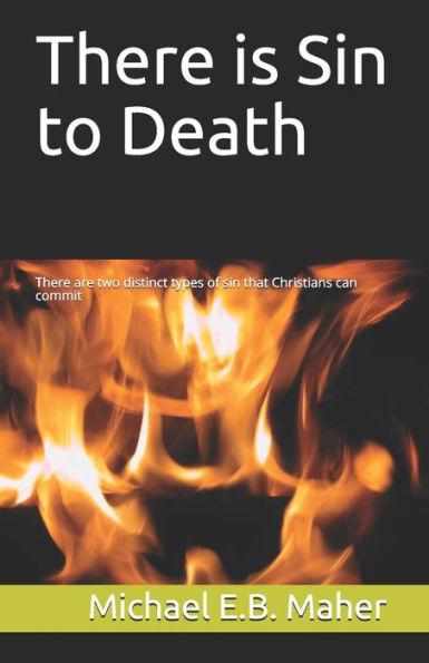 There Is Sin To Death: There Are Two Distinct Types Of Sin That Christians Can Commit