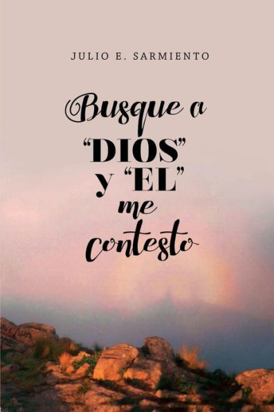 BusquE A Dios Y El Me Contestò (1) (Spanish Edition)