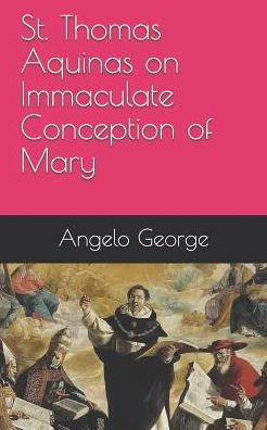 St. Thomas Aquinas On Immaculate Conception Of Mary
