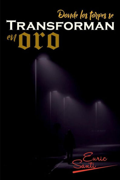 Donde Los Torpes Se Transforman En Oro (Spanish Edition)