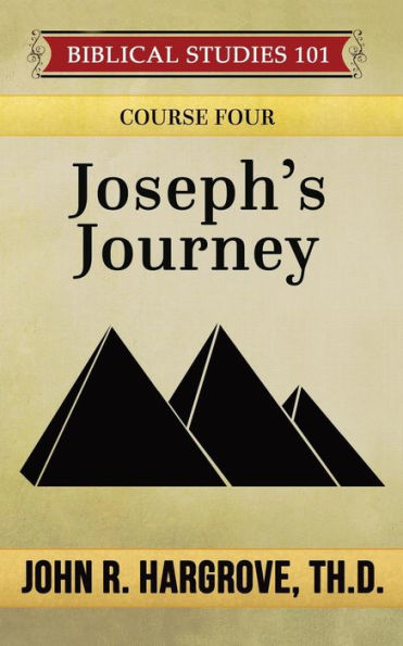 Joseph's Journey: A Study Of Joseph (Biblical Studies 101)